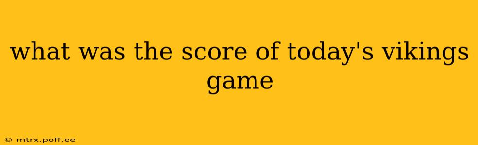 what was the score of today's vikings game