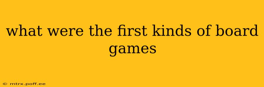 what were the first kinds of board games