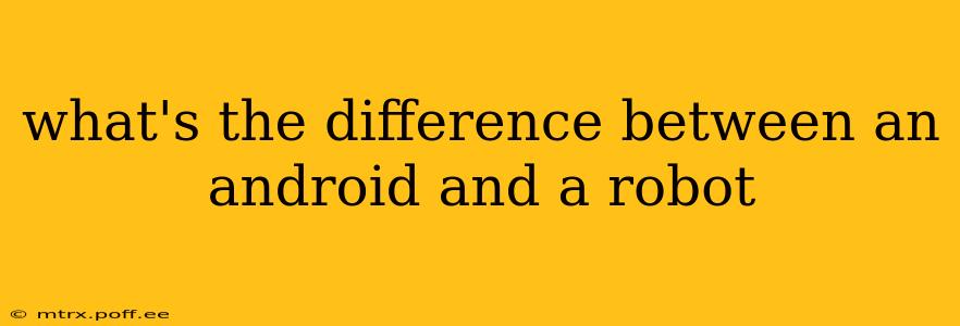 what's the difference between an android and a robot