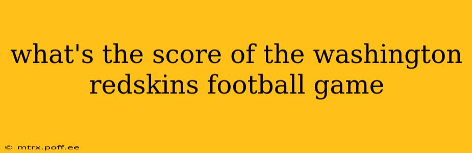 what's the score of the washington redskins football game