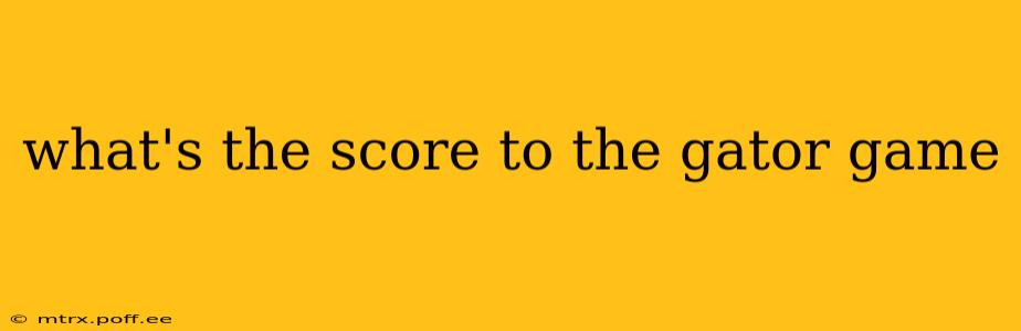 what's the score to the gator game