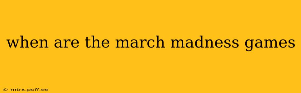 when are the march madness games