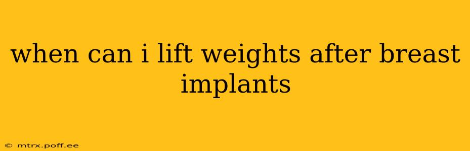 when can i lift weights after breast implants