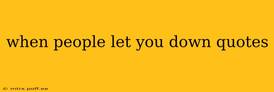 when people let you down quotes