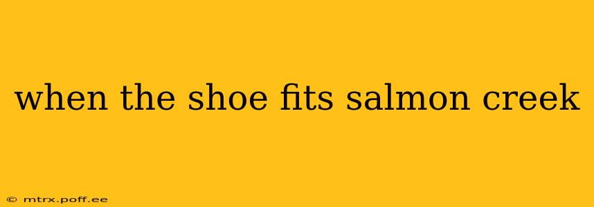 when the shoe fits salmon creek