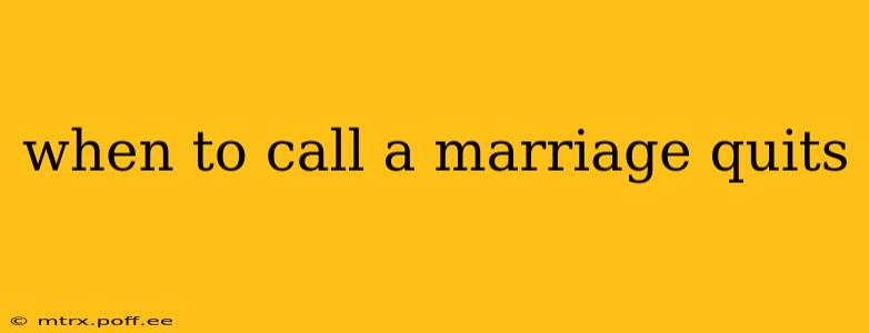 when to call a marriage quits