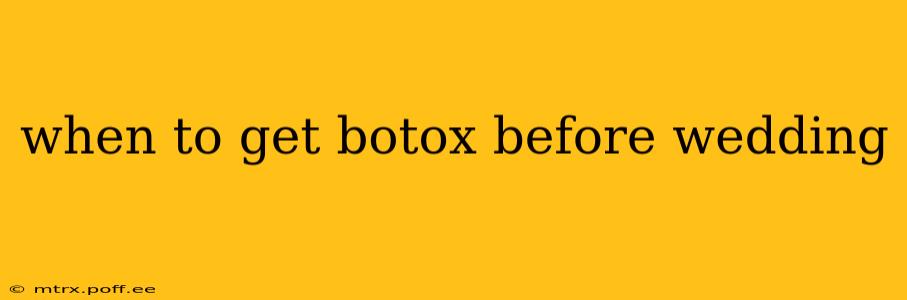 when to get botox before wedding