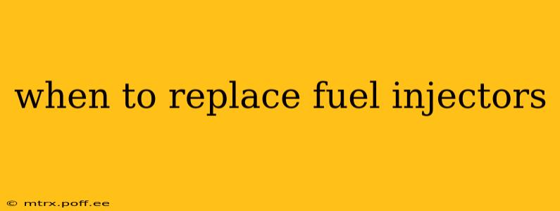 when to replace fuel injectors