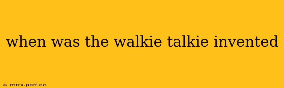 when was the walkie talkie invented