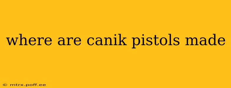 where are canik pistols made