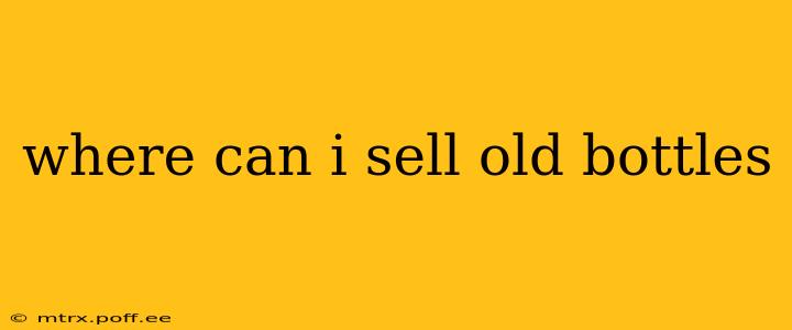 where can i sell old bottles
