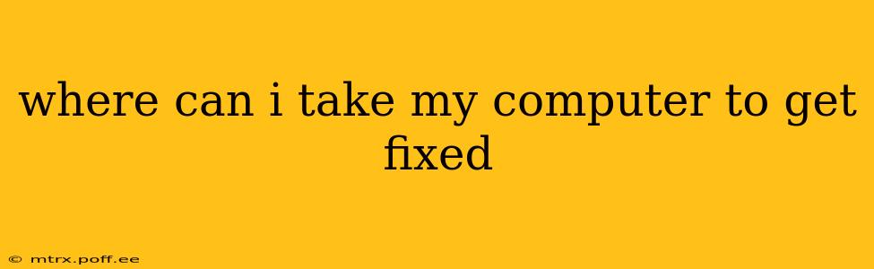 where can i take my computer to get fixed