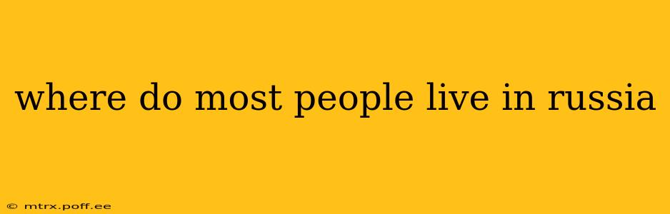 where do most people live in russia