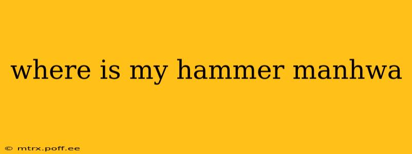 where is my hammer manhwa