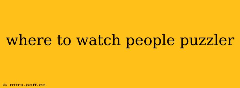 where to watch people puzzler