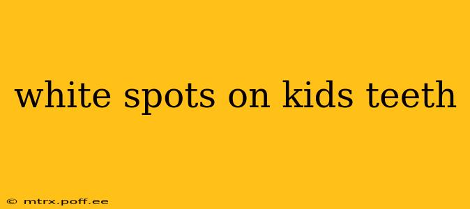 white spots on kids teeth
