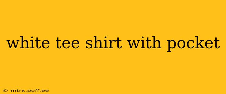white tee shirt with pocket