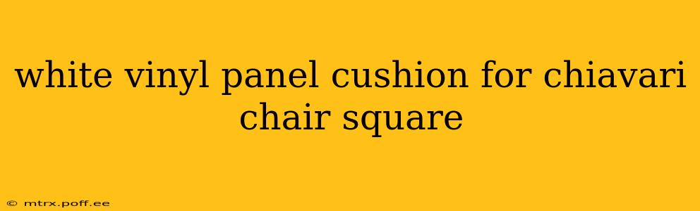 white vinyl panel cushion for chiavari chair square