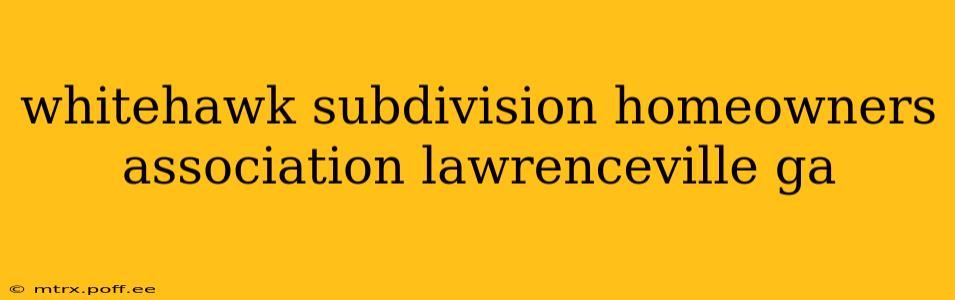 whitehawk subdivision homeowners association lawrenceville ga