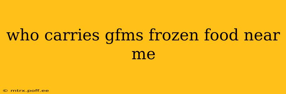 who carries gfms frozen food near me