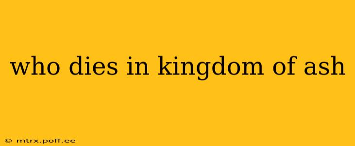 who dies in kingdom of ash