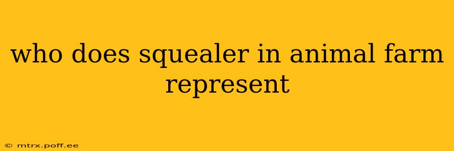 who does squealer in animal farm represent