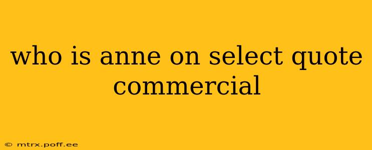 who is anne on select quote commercial