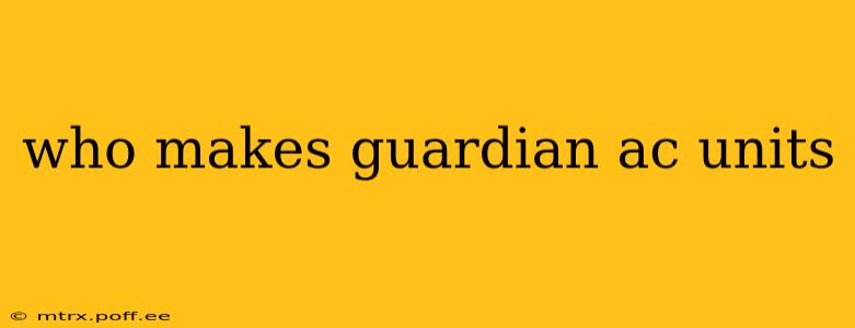 who makes guardian ac units