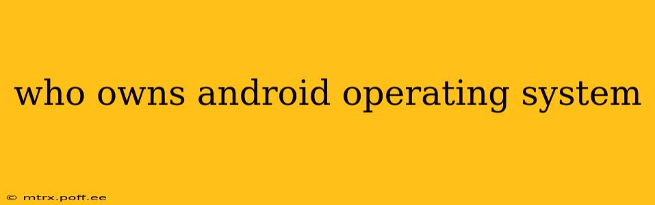 who owns android operating system