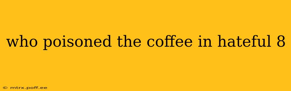 who poisoned the coffee in hateful 8