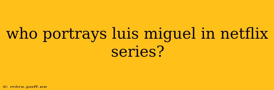 who portrays luis miguel in netflix series?