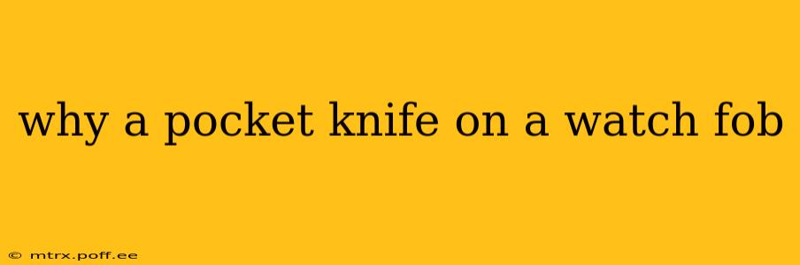why a pocket knife on a watch fob