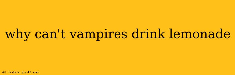 why can't vampires drink lemonade