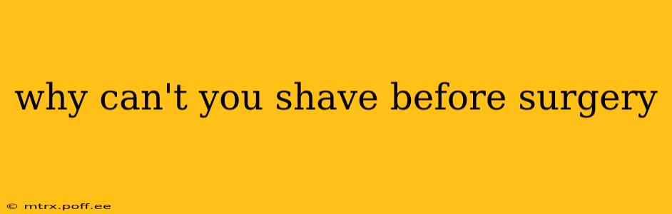 why can't you shave before surgery