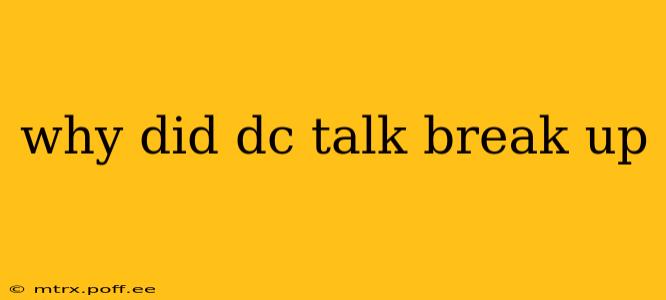 why did dc talk break up