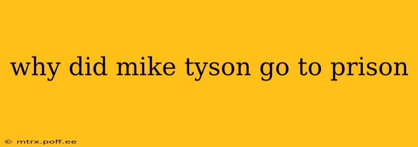 why did mike tyson go to prison