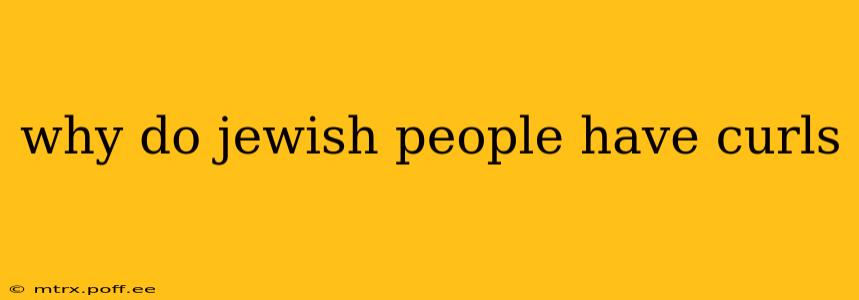 why do jewish people have curls