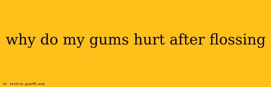 why do my gums hurt after flossing
