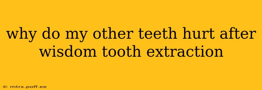 why do my other teeth hurt after wisdom tooth extraction