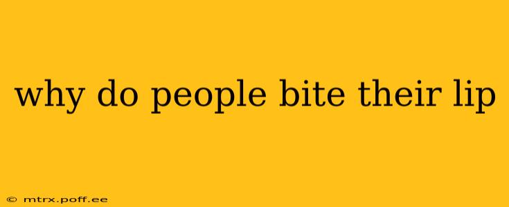 why do people bite their lip