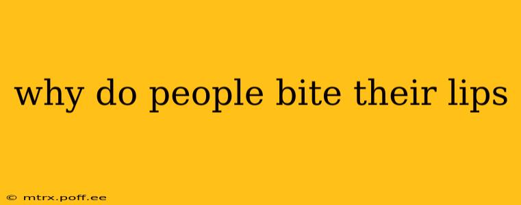 why do people bite their lips