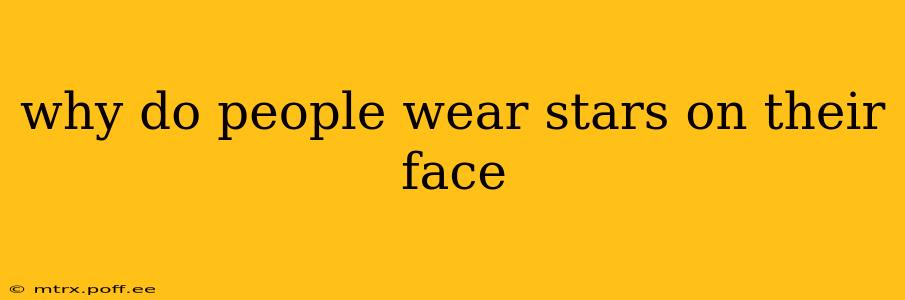 why do people wear stars on their face