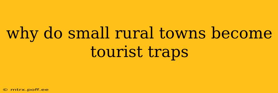 why do small rural towns become tourist traps