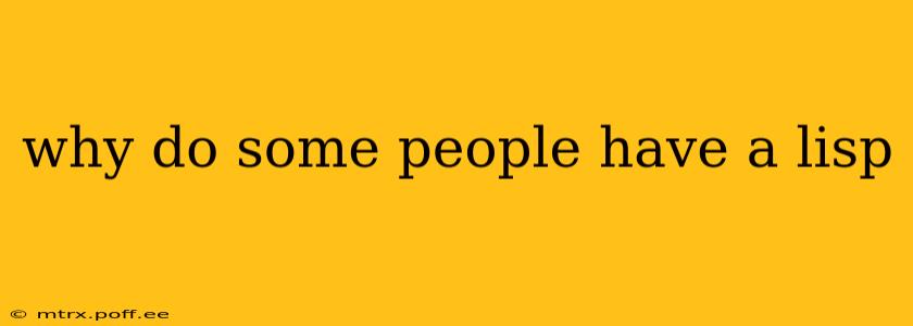 why do some people have a lisp