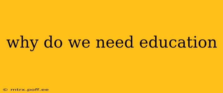 why do we need education