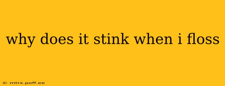 why does it stink when i floss