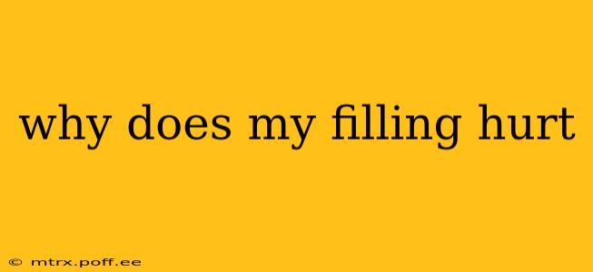 why does my filling hurt