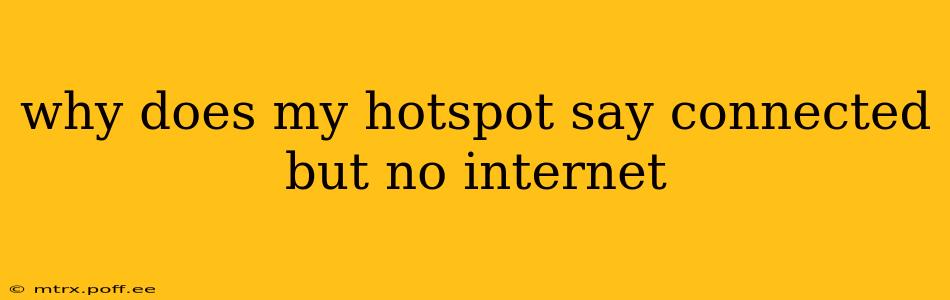 why does my hotspot say connected but no internet