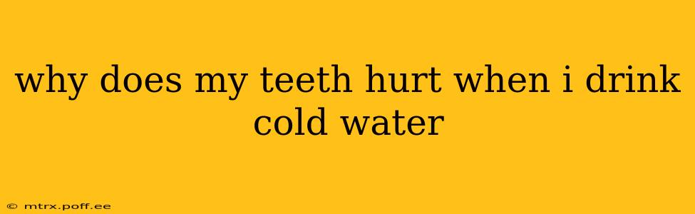 why does my teeth hurt when i drink cold water