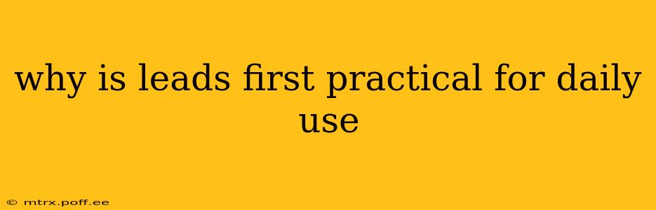 why is leads first practical for daily use